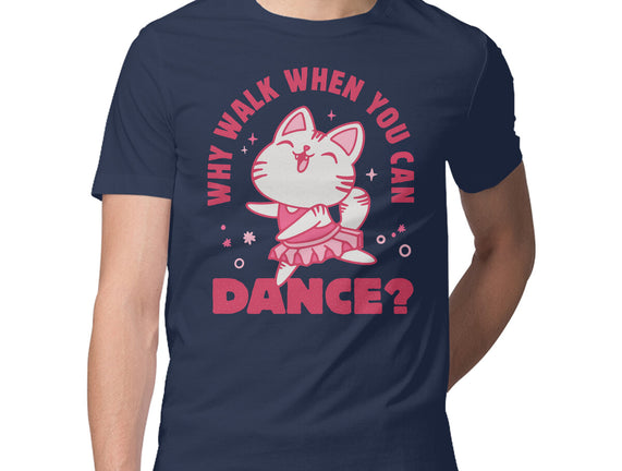 Why Walk When You Can Dance