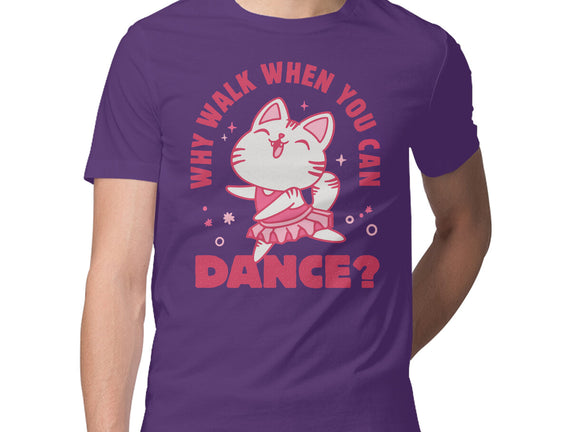 Why Walk When You Can Dance