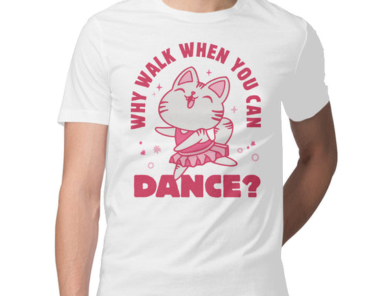Why Walk When You Can Dance
