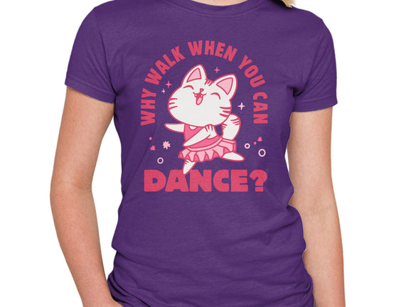 Why Walk When You Can Dance