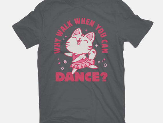 Why Walk When You Can Dance