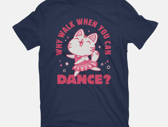 Why Walk When You Can Dance