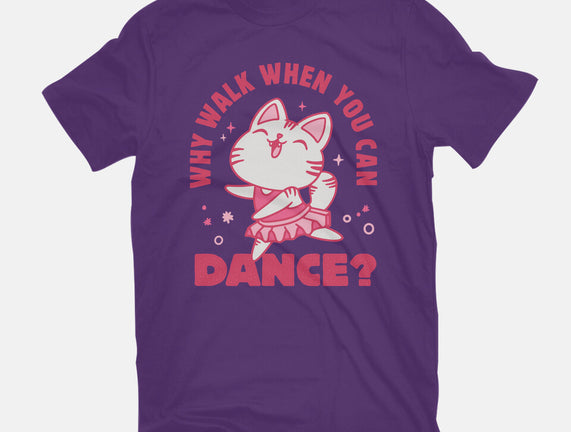 Why Walk When You Can Dance
