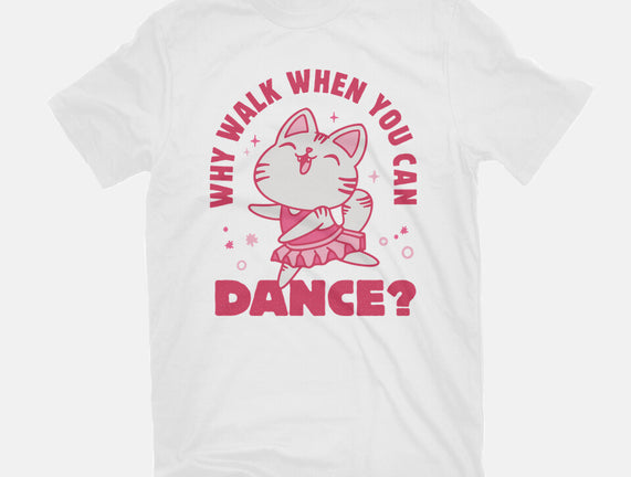 Why Walk When You Can Dance