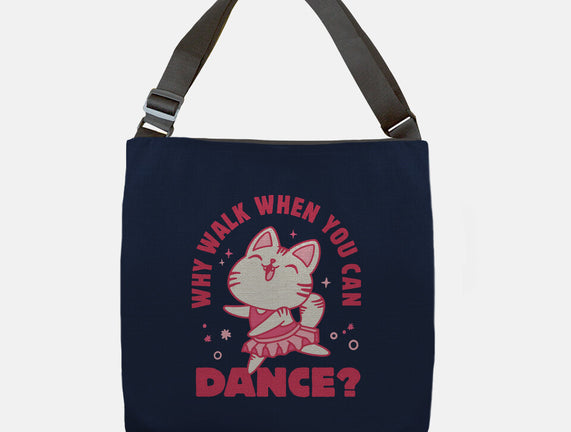 Why Walk When You Can Dance
