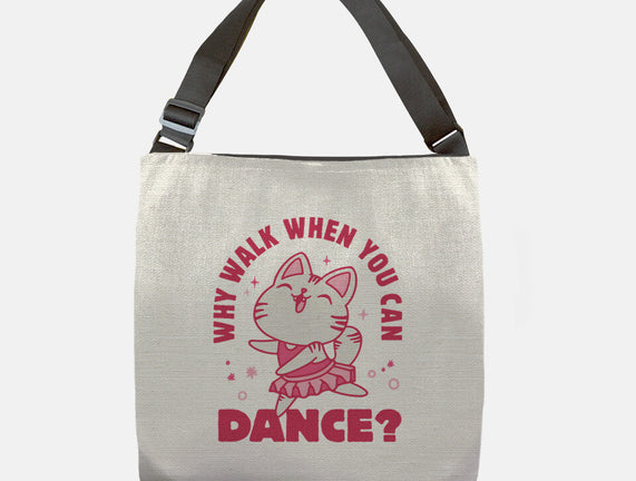 Why Walk When You Can Dance