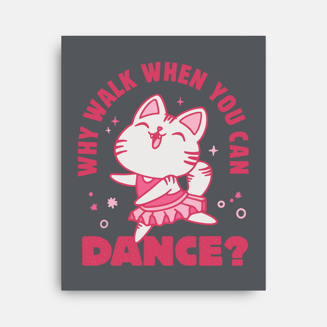 Why Walk When You Can Dance-None-Stretched-Canvas-brunopires