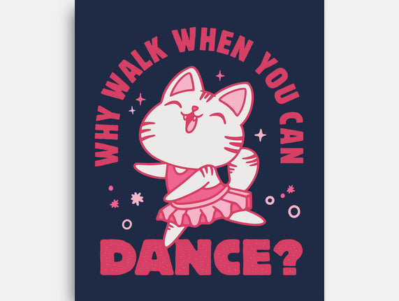 Why Walk When You Can Dance
