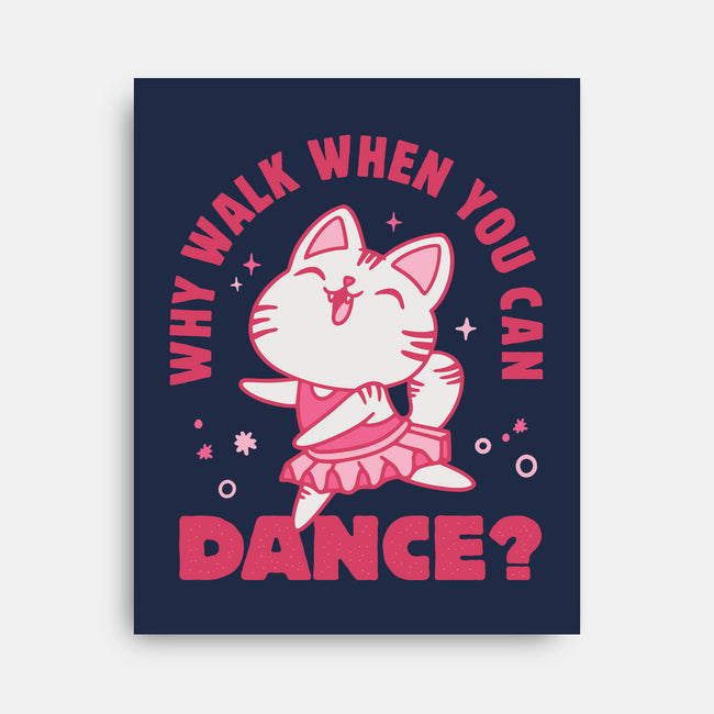 Why Walk When You Can Dance-None-Stretched-Canvas-brunopires