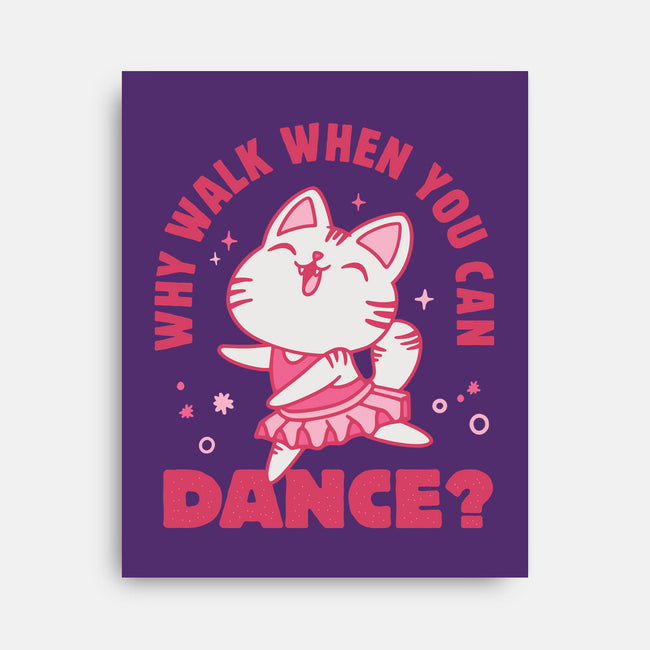 Why Walk When You Can Dance-None-Stretched-Canvas-brunopires