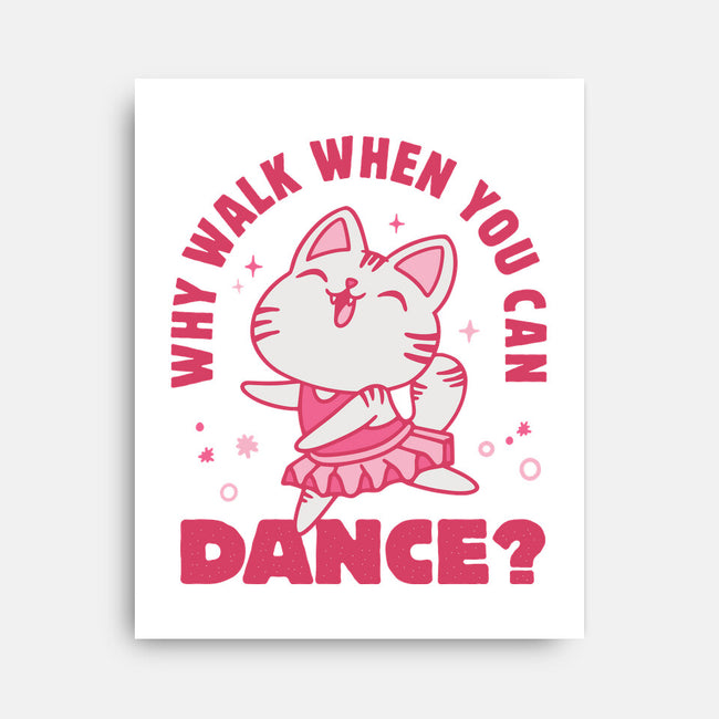 Why Walk When You Can Dance-None-Stretched-Canvas-brunopires