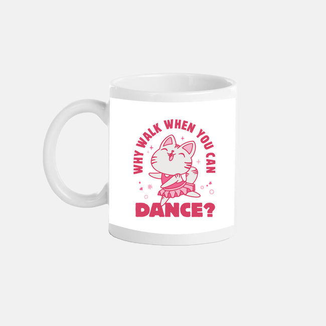 Why Walk When You Can Dance-None-Mug-Drinkware-brunopires