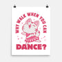 Why Walk When You Can Dance-None-Matte-Poster-brunopires