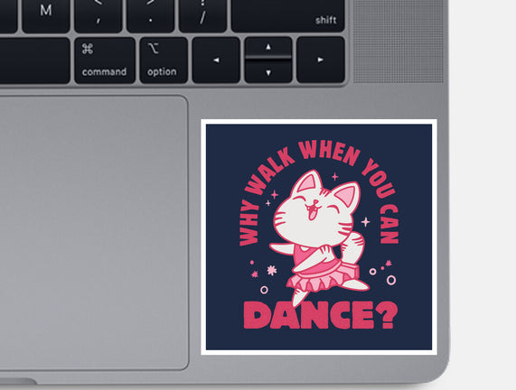 Why Walk When You Can Dance