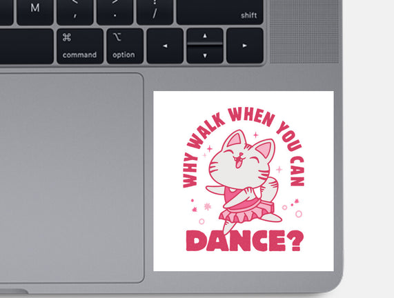 Why Walk When You Can Dance