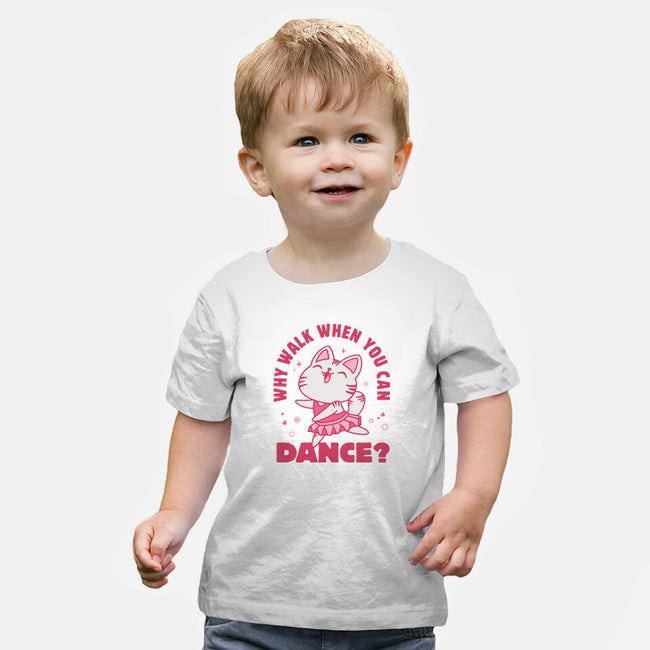 Why Walk When You Can Dance-Baby-Basic-Tee-brunopires