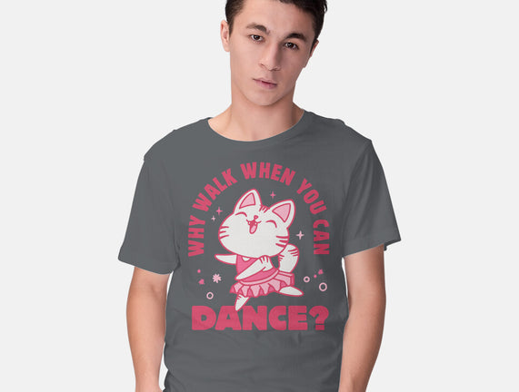 Why Walk When You Can Dance