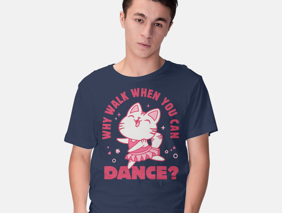 Why Walk When You Can Dance