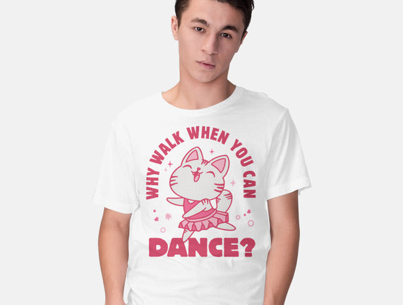 Why Walk When You Can Dance