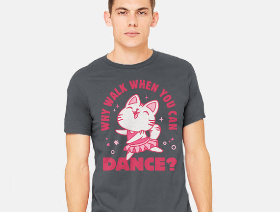 Why Walk When You Can Dance