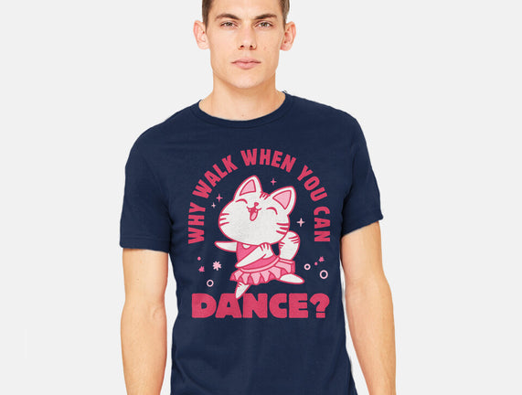 Why Walk When You Can Dance