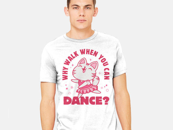 Why Walk When You Can Dance