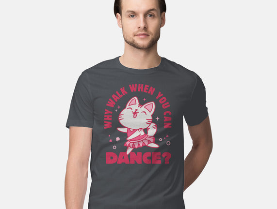 Why Walk When You Can Dance