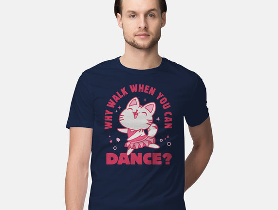 Why Walk When You Can Dance