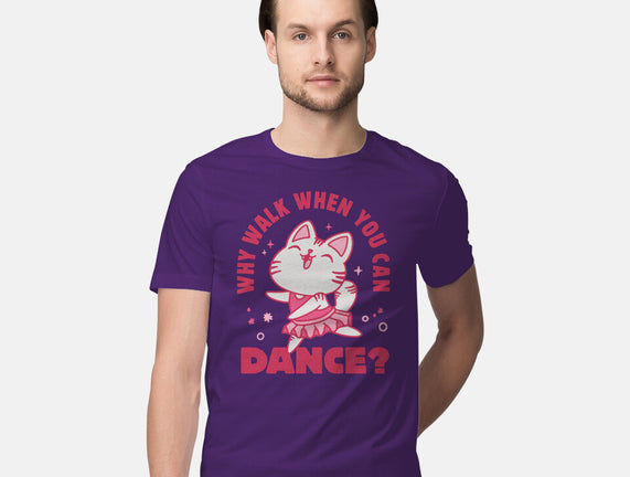 Why Walk When You Can Dance