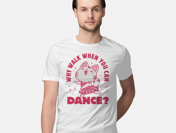 Why Walk When You Can Dance