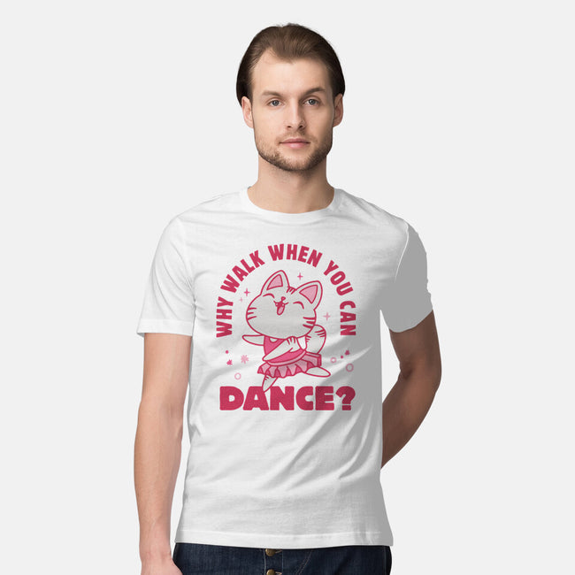 Why Walk When You Can Dance-Mens-Premium-Tee-brunopires