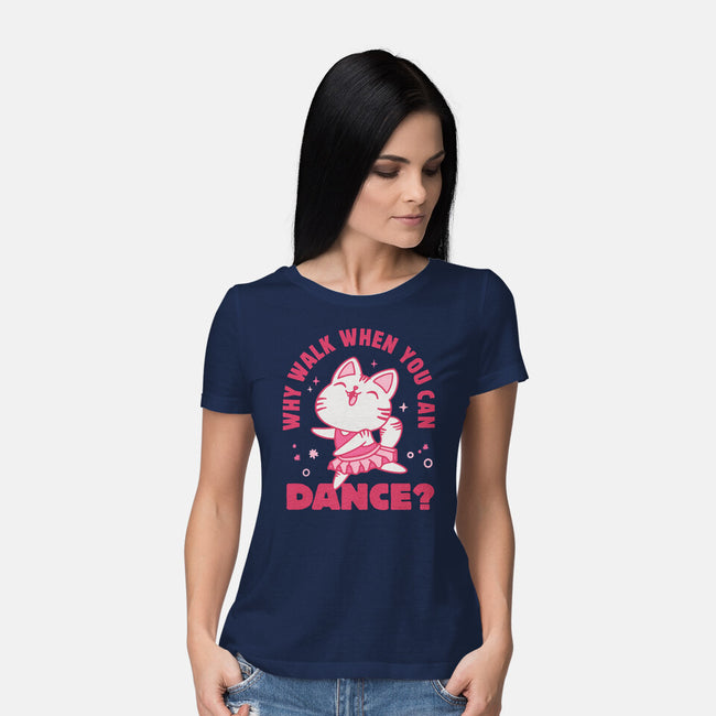 Why Walk When You Can Dance-Womens-Basic-Tee-brunopires