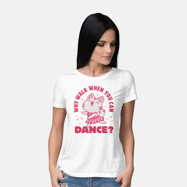 Why Walk When You Can Dance-Womens-Basic-Tee-brunopires