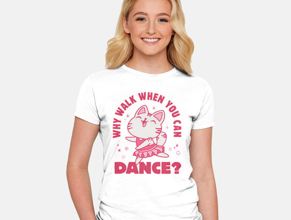 Why Walk When You Can Dance
