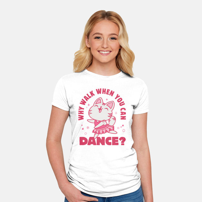 Why Walk When You Can Dance-Womens-Fitted-Tee-brunopires