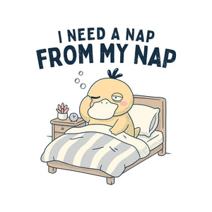 I Need A Nap From My Nap