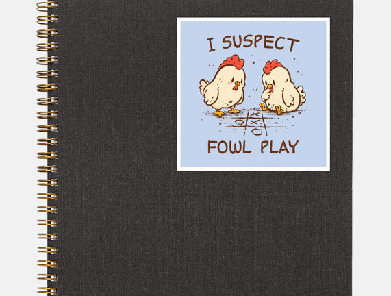 I Suspect Fowl Play