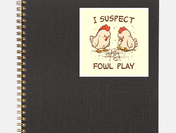 I Suspect Fowl Play