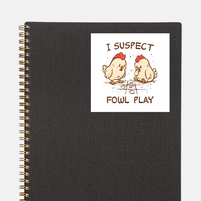 I Suspect Fowl Play-None-Glossy-Sticker-kg07