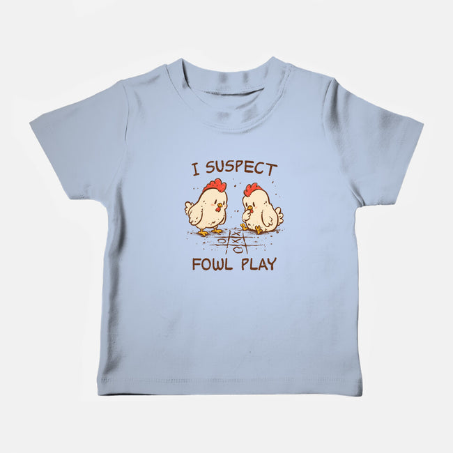 I Suspect Fowl Play-Baby-Basic-Tee-kg07