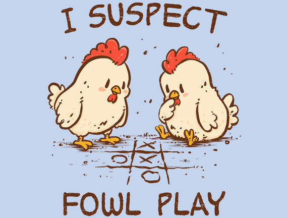 I Suspect Fowl Play