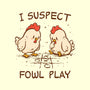I Suspect Fowl Play-Mens-Basic-Tee-kg07