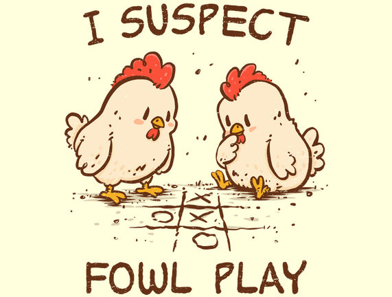 I Suspect Fowl Play