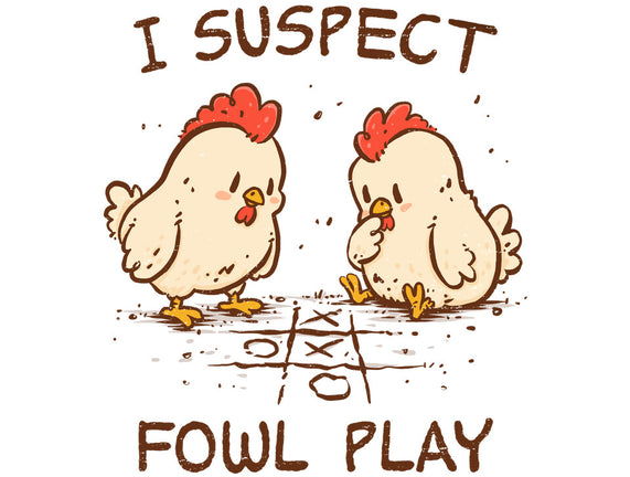 I Suspect Fowl Play