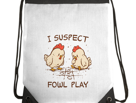 I Suspect Fowl Play