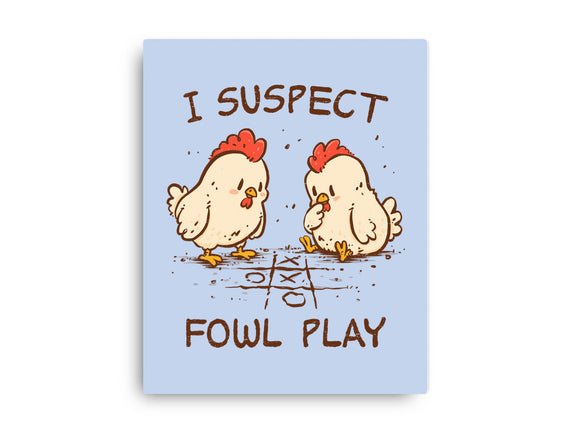 I Suspect Fowl Play