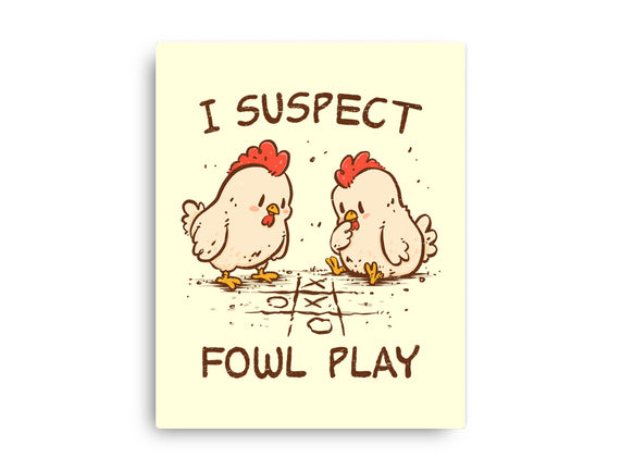 I Suspect Fowl Play