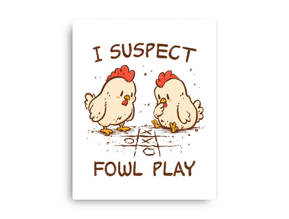 I Suspect Fowl Play