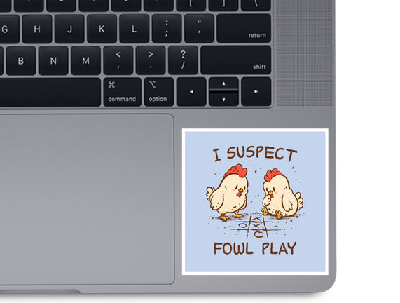 I Suspect Fowl Play