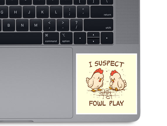 I Suspect Fowl Play